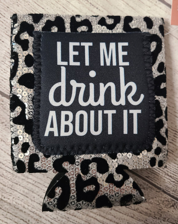 let me drink about it short can coozie
