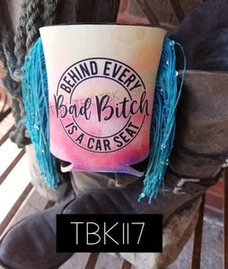 behind every bad bi** coozie with fringe